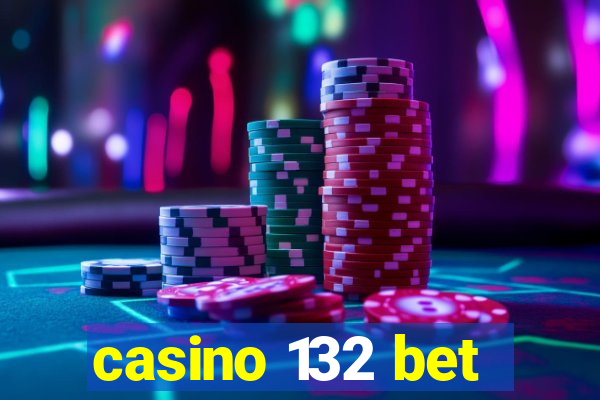 casino 132 bet