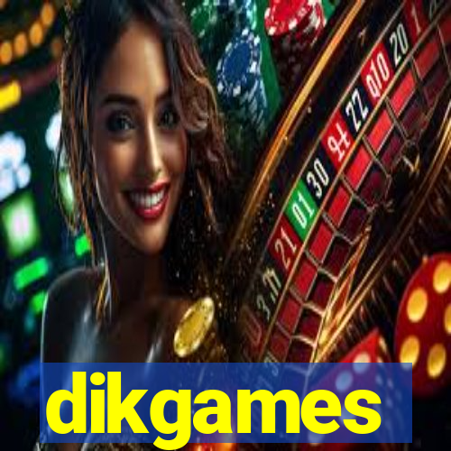 dikgames