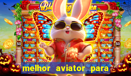 melhor aviator para ganhar dinheiro