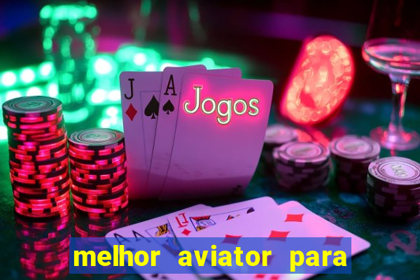 melhor aviator para ganhar dinheiro