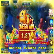 melhor aviator para ganhar dinheiro