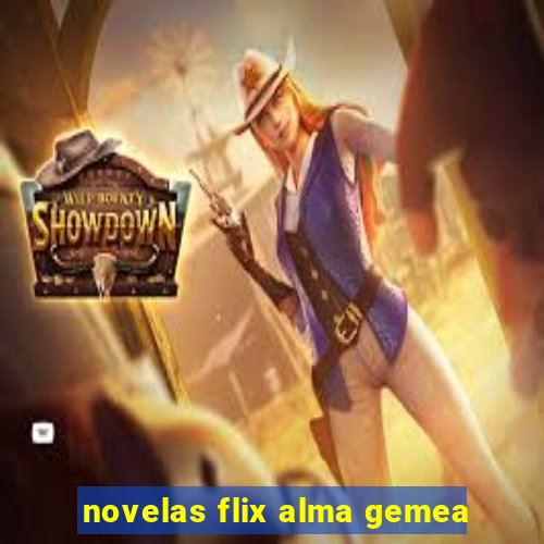 novelas flix alma gemea