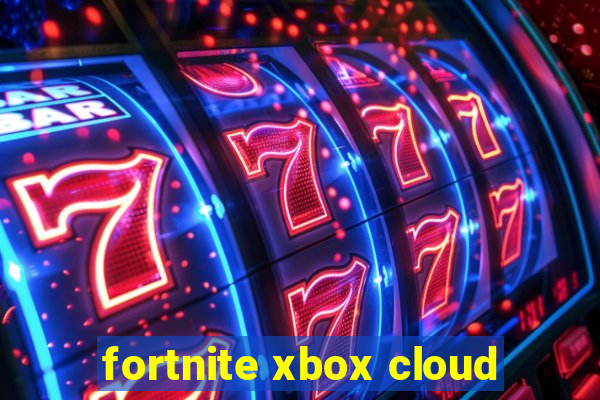 fortnite xbox cloud