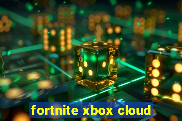 fortnite xbox cloud