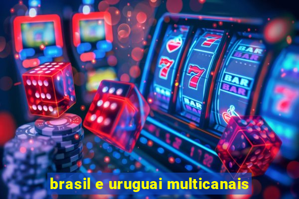 brasil e uruguai multicanais