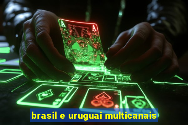 brasil e uruguai multicanais