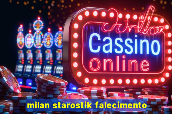 milan starostik falecimento