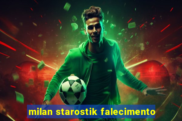 milan starostik falecimento