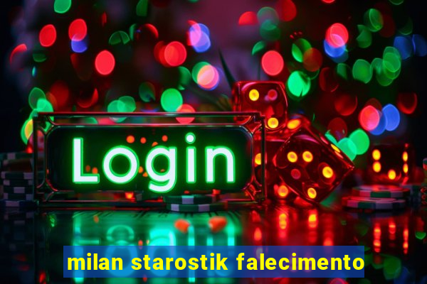 milan starostik falecimento