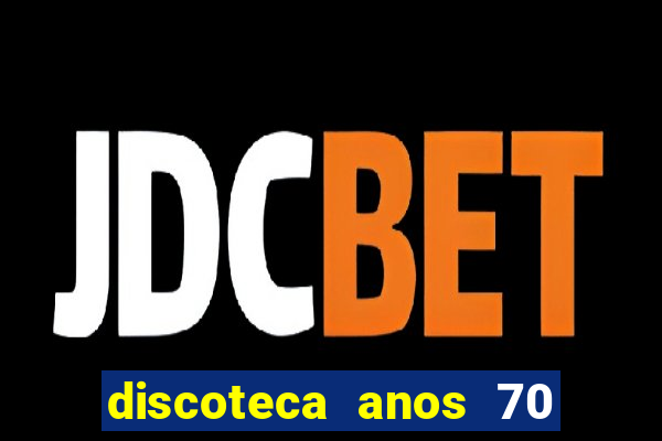 discoteca anos 70 80 90