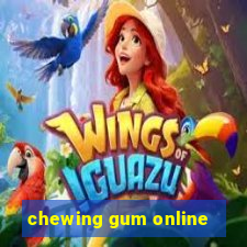 chewing gum online