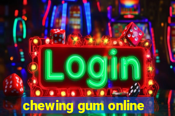 chewing gum online