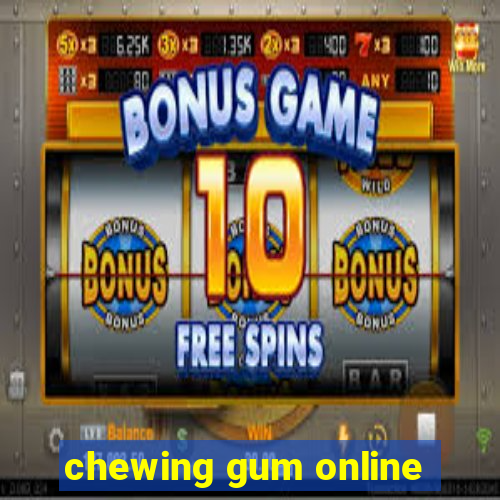 chewing gum online