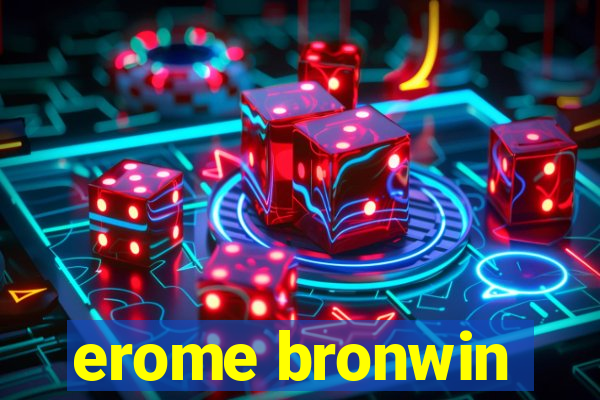 erome bronwin