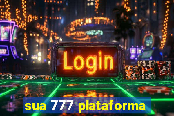 sua 777 plataforma