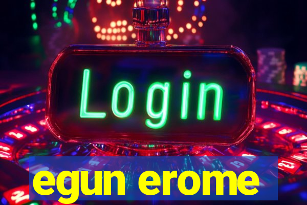 egun erome