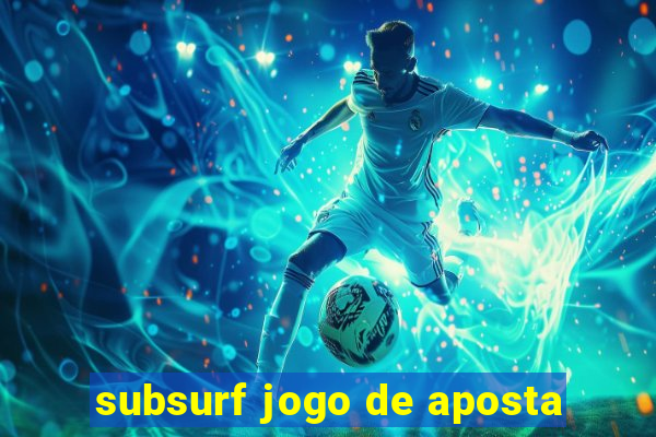 subsurf jogo de aposta