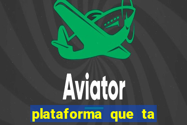 plataforma que ta pagando agora