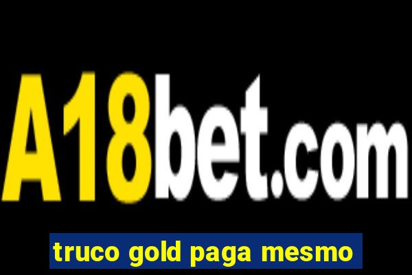 truco gold paga mesmo