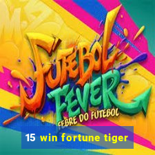 15 win fortune tiger