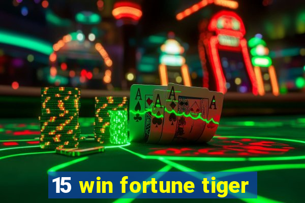 15 win fortune tiger