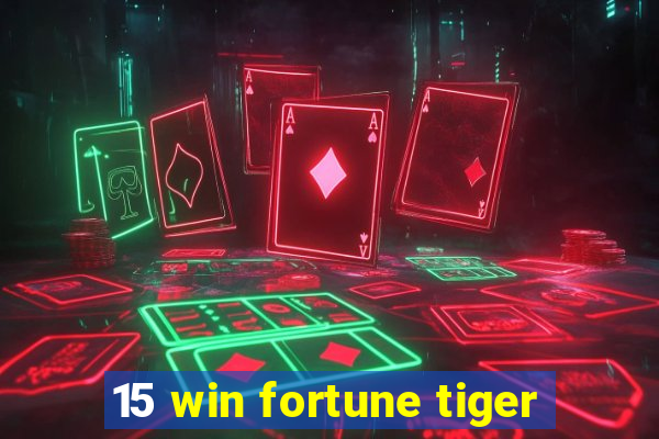 15 win fortune tiger