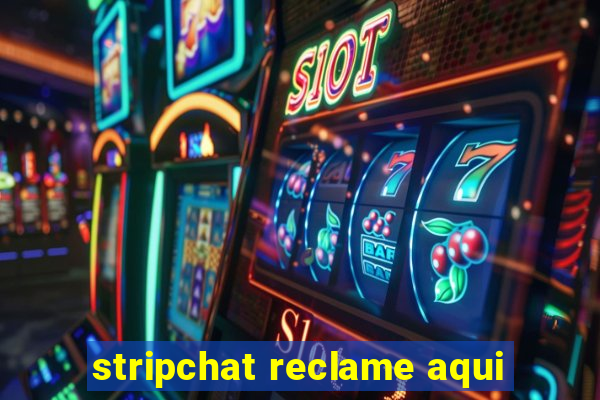 stripchat reclame aqui