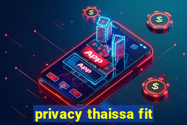 privacy thaissa fit