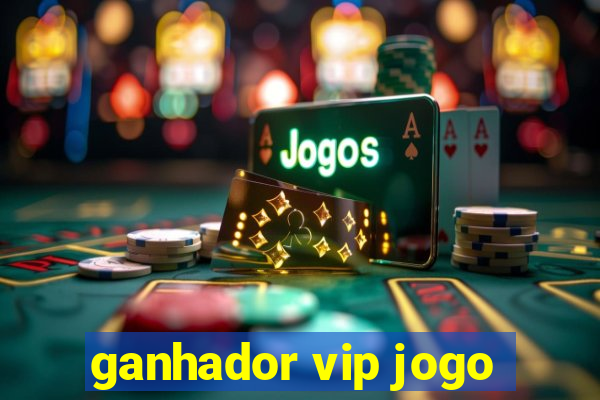 ganhador vip jogo