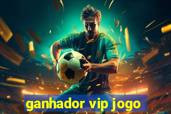 ganhador vip jogo