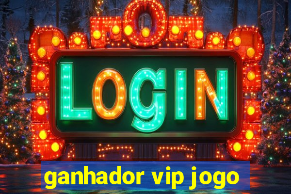 ganhador vip jogo