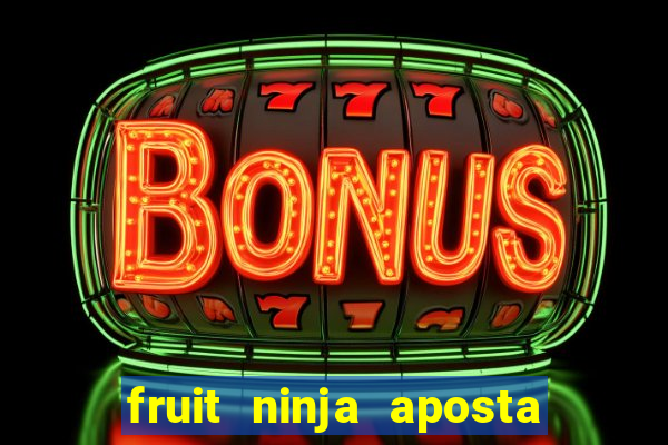 fruit ninja aposta 1 real