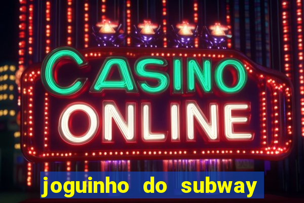 joguinho do subway surf que ganha dinheiro de verdade