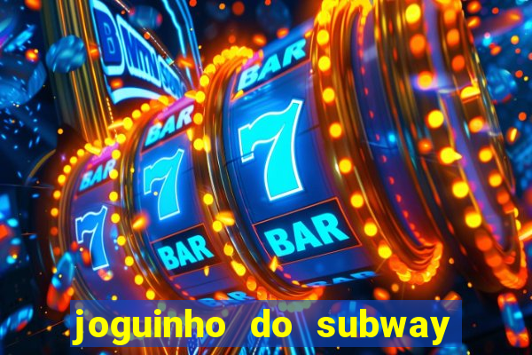 joguinho do subway surf que ganha dinheiro de verdade