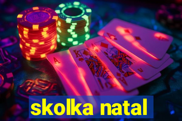 skolka natal