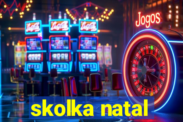 skolka natal