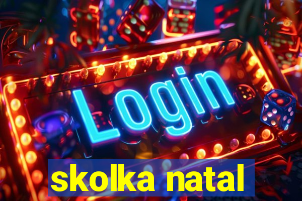 skolka natal