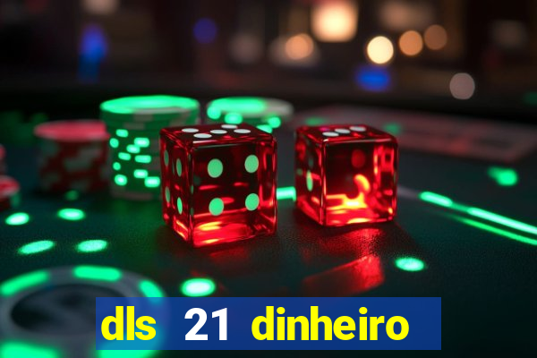 dls 21 dinheiro infinito download