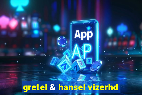 gretel & hansel vizerhd