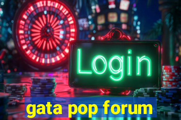 gata pop forum