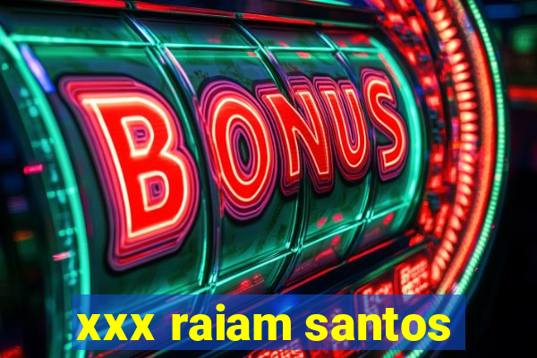 xxx raiam santos