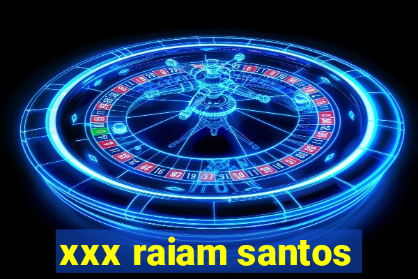 xxx raiam santos