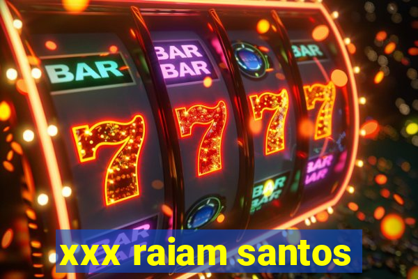 xxx raiam santos