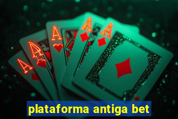 plataforma antiga bet