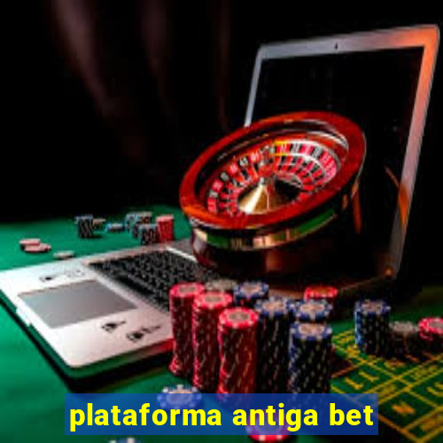 plataforma antiga bet