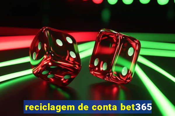 reciclagem de conta bet365