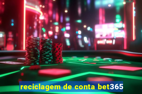 reciclagem de conta bet365