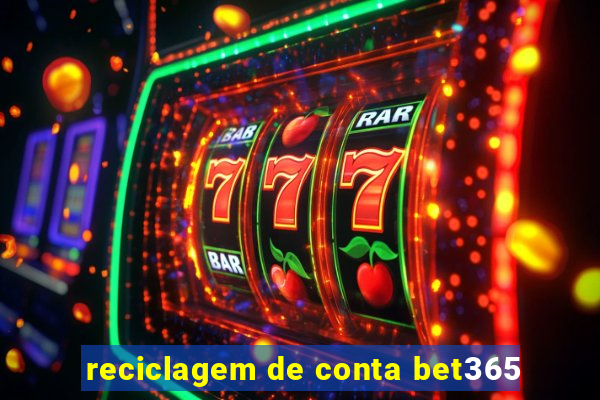 reciclagem de conta bet365