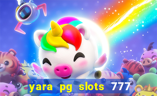 yara pg slots 777 paga mesmo