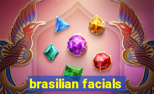 brasilian facials